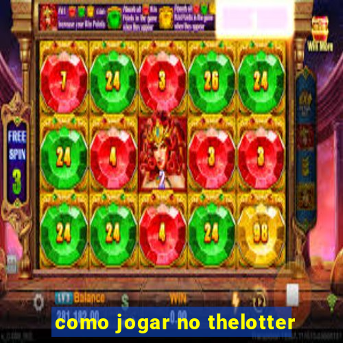 como jogar no thelotter